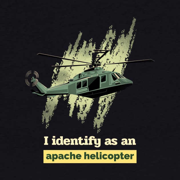 I identify as an apache helicopter by caro's shirt spot